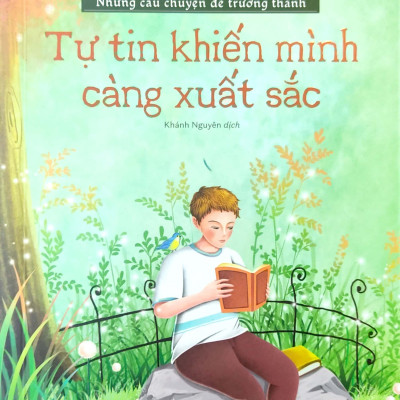 Những Câu Chuyện Để Trưởng Thành - Tự Tin Khiến Mình Càng Xuất Sắc