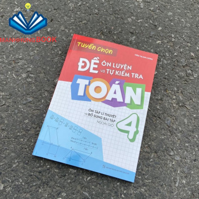 Sách: Đề Ôn Luyện Và Tự Kiểm Tra Toán Lớp 4 - Ôn Tập Lí Thuyết Và Bổ Sung Bài Tập Ngoài Giờ