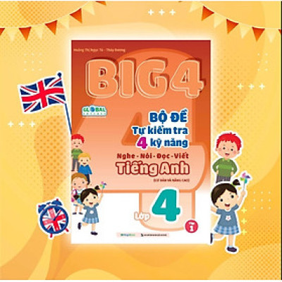 Sách Big 4 Bộ đề tự kiểm tra 4 kỹ năng Nghe - Nói - Đọc - Viết (cơ bản và nâng cao) Tiếng Anh lớp 4 tập 1 (Global)