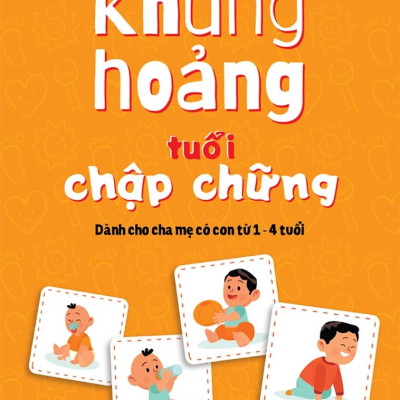 Khủng Hoảng Tuổi Chập Chững: Dành Cho Cha Mẹ Có Con Từ 1 - 4 Tuổi