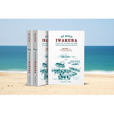 SỨ ĐOÀN IWAKURA - Chuyến tây du khảo cứu nhằm canh tân Nhật Bản thời Minh Trị - Ian Nish - Nguyễn Hoàng Mai, Nguyên Tâm dịch - Phương Nam Book 