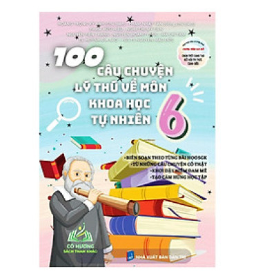 Sách - 100 Câu Chuyện Lý Thú Về Môn Khoa Học Tự Nhiên 6
