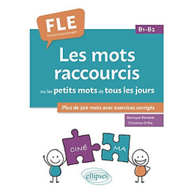 Sách học tiếng Pháp FLE (FRANCAIS LANGUE ETRANGERE). LES MOTS RACCOURCIS OU LES PETITS MOTS DE TOUS LES JOURS. B1-B2