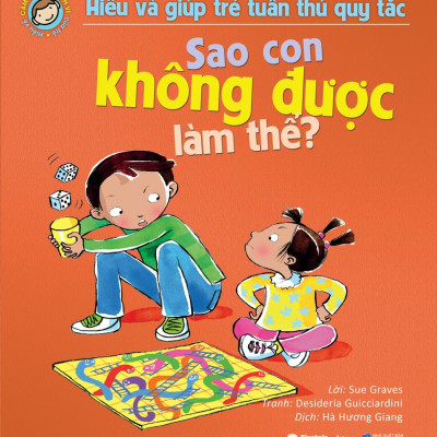 Hiểu Và Giúp Trẻ Tuân Thủ Quy Tắc - Sao Con Không Được Làm Thế? (Tái Bản 2024)