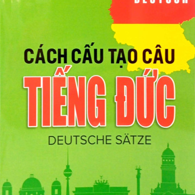 Cách Cấu Tạo Câu Tiếng Đức (Tái Bản 2024)