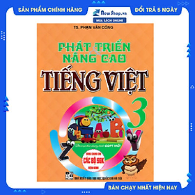 PHÁT TRIỂN VÀ NÂNG CAO TIẾNG VIỆT LỚP 3 (DÙNG CHUNG CHO CÁC SGK MỚI HIỆN HÀNH)