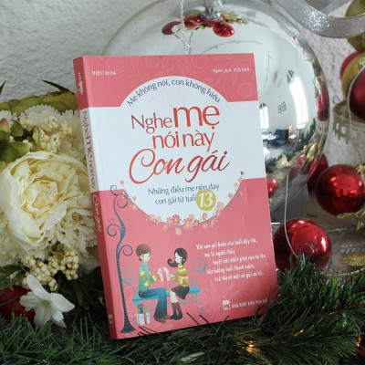 Sách- Nghe Mẹ Nói Này Con Gái - Những Điều Mẹ Nên Dạy Con Gái Từ Tuổi 13( Tái Bản)