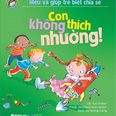 Hiểu Và Giúp Trẻ Biết Chia Sẻ - Con Không Thích Nhường! (Tái Bản 2024)