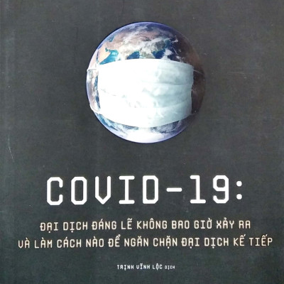 Covid - 19: Đại Dịch Đáng Lẽ Không Bao Giờ Xảy Ra Và Làm Cách Nào Để Ngăn Chặn Đại Dịch Kế Tiếp