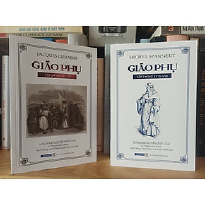 (Bộ 2 tập) GIÁO PHỤ TẬP 1 – Thế kỷ I-IV (Jacques Líebaert) và GIÁO PHỤ TẬP 2 – Thế kỷ IV-VIII (Michael Spanneut) – Athanase Nguyễn Quốc Lâm dịch – Nxb Tôn Giáo