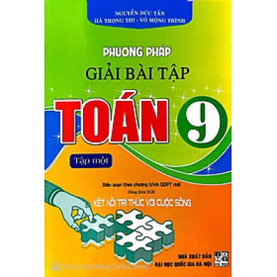 Sách - Phương Pháp Giải Bài Tập Toán 9 - Tập 1 (Dùng Kèm SGK Kết Nối Tri Thức với Cuộc Sống) (HA)