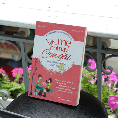 Sách- Nghe Mẹ Nói Này Con Gái - Những Điều Mẹ Nên Dạy Con Gái Từ Tuổi 13( Tái Bản)