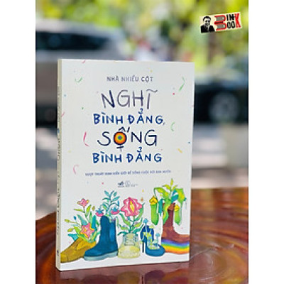 NGHĨ BÌNH ĐẲNG, SỐNG BÌNH ĐẲNG – Nhà Nhiều Cột – Nhã Nam – bìa mềm