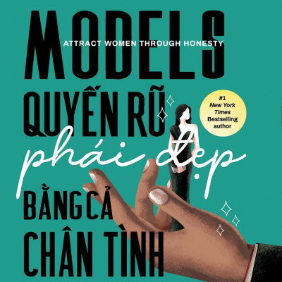 Models: Quyến Rũ Phái Đẹp Bằng Cả Chân Tình