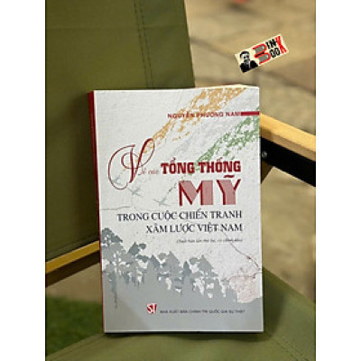 VỀ CÁC TỔNG THỐNG MỸ TRONG CUỘC CHIẾN TRANH XÂM LƯỢC VIỆT NAM – Nguyễn Phương Nam – NXB CTQGST