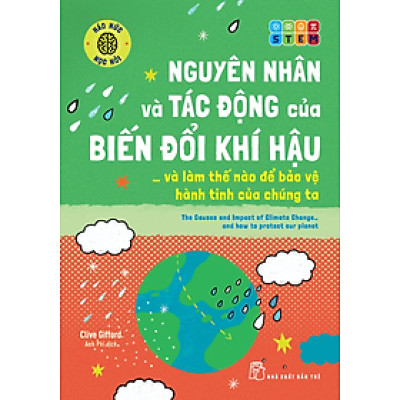 NGUYÊN NHÂN VÀ TÁC ĐỘNG CỦA BIẾN ĐỔI KHÍ HẬU Và Làm Thế Nào Để Bảo Vệ Hành Tinh Của Chúng Ta - Clive Gifford - Anh Phi dịch - (bìa mềm)