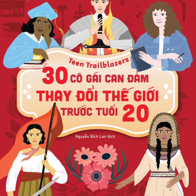 Teen Trailblazers - 30 Cô Gái Can Đảm Làm Thay Đổi Thế Giới Trước Tuổi 20