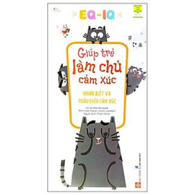 Sách Eq - Iq Giúp Trẻ Làm Chủ Cảm Xúc - Nhận Biết Và Thấu Hiểu Cảm Xúc