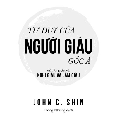 Tư Duy Của Người Giàu Gốc Á - Một Ấn Phẩm Về Nghĩ Giàu Và Làm Giàu