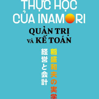 Thực Học Của Inamori Kazuo: Quản Trị Và Kế Toán