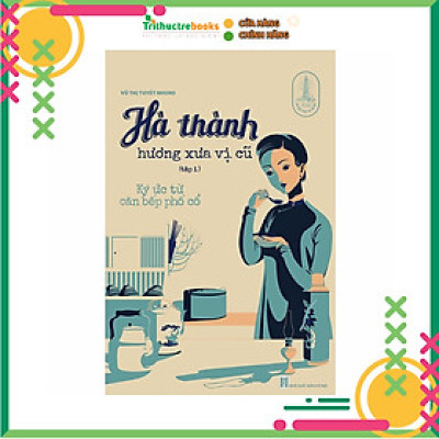 Hà thành hương xưa vị cũ (Tập 1) : Ký ức từ căn bếp phố cổ