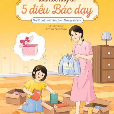 Sách - Bài Học Hay Từ 5 Điều Bác Dạy - Yêu Tổ Quốc, Yêu Đồng Bào - Món Quà Bí Mật