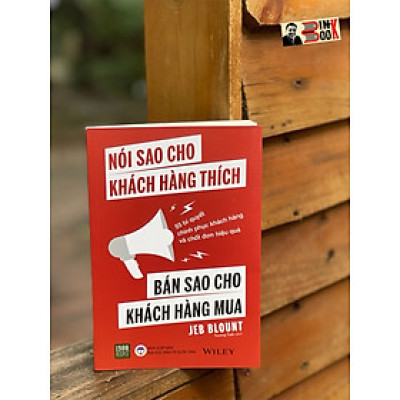NÓI SAO CHO KHÁNH HÀNH THÍCH-  BÁN SAO CHO KHÁCH HÀNG MUA – Jeb Blount – Trương Tuấn dịch - 1980 books  - NXB ĐH Kinh Tế Quốc Dân