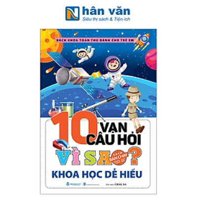 Bách Khoa Toàn Thư Dành Cho Trẻ Em - 10 Vạn Câu Hỏi Vì Sao - Khoa Học Dễ Hiểu (Tái Bản 2024)