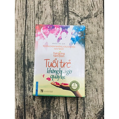 Tuổi Trẻ Không Bao Giờ Quay Lại - Tuyển Chọn Những Câu Chuyện Hay Nhất 