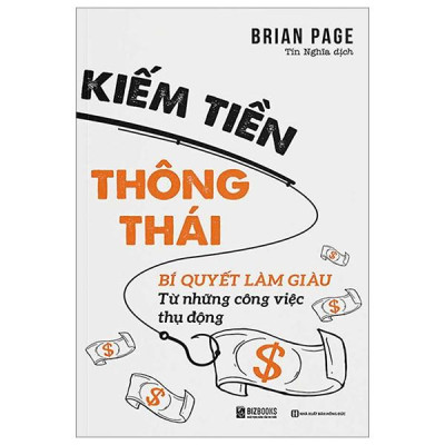 Kiếm Tiền Thông Thái - Bí Quyết Làm Giàu Từ Những Công Việc Thụ Động