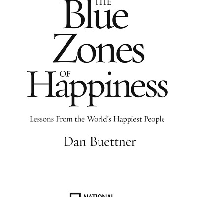 The Blue Zones Of Happiness: Lessons From The World