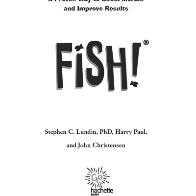 Fish!: A Proven Way To Boost Morale And Improve Results
