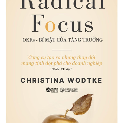 OKRs - Bí Mật Của Tăng Trưởng - Radical focus