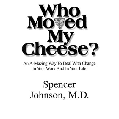 Who Moved My Cheese? - Ai Lấy Miếng Pho Mát Của Tôi