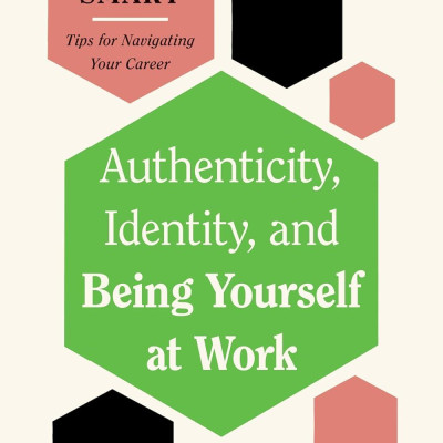 Sách ngoại văn: Authenticity, Identity, And Being Yourself At Work (HBR Work Smart Series)