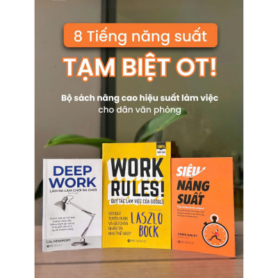 Bộ Sách Nâng Cao Hiệu Suất Làm Việc Cho Dân Văn Phòng: Deep Work - Làm Ra Làm Chơi Ra Chơi + Siêu Năng Suất + Quy Tắc Làm Việc Của Google