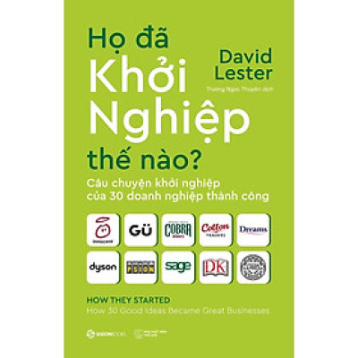 Họ đã khởi nghiệp thế nào?: Câu chuyện khởi nghiệp của 30 doanh nghiệp thành công - Bản Quyền