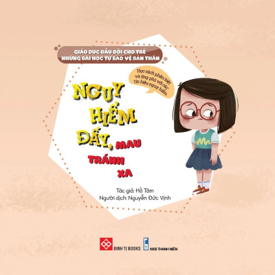 Sách Giáo Dục Đầu Đời Cho Trẻ - Những Bài Học Tự Bảo Vệ Bản Thân - Nguy Hiểm Đấy, Mau Tránh Xa