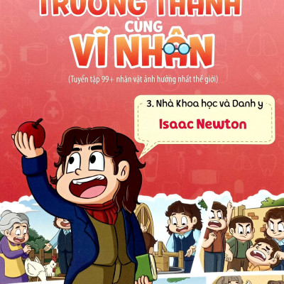 Sách - Trưởng Thành Cùng Vĩ Nhân 3 - Nhà Khoa Học Và Danh Y - Isaac Newton