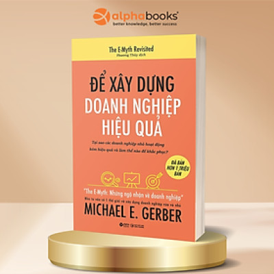 Để Xây Dựng Doanh Nghiệp Hiệu Quả (*** Sách Bản Quyền ***)