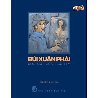 BÙI XUÂN PHÁI con mắt của trái tim – tuyển tập phê bình của 14 nhà nghiên cứu in kèm tranh màu của họa sỹ - NXB Trẻ (sách mới 2022)