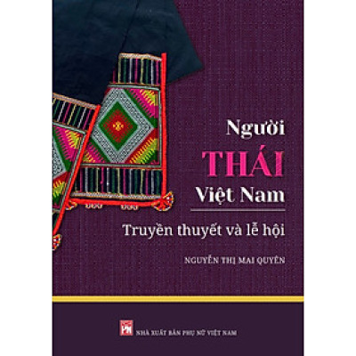 NGƯỜI THÁI VIỆT NAM - TRUYỀN THUYẾT VÀ LỄ HỘI
