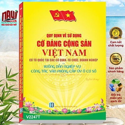 Quy Định về Sử Dụng Cờ Đảng Cộng Sản Việt Nam, Cờ Tổ Quốc tại các Cơ Quan Tổ Chức Doanh Nghiệp và Hướng Dẫn Nghiệp Vụ Công Tác Văn Phòng Cấp Ủy Ở Cơ Sở - V2247T