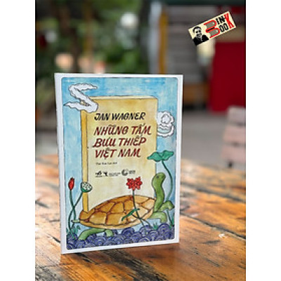 (Minh hoạ màu) NHỮNG TẤM BƯU THIẾP VIỆT NAM – Jan Wagner - Thái Kim Lan dịch - Nhã Nam 