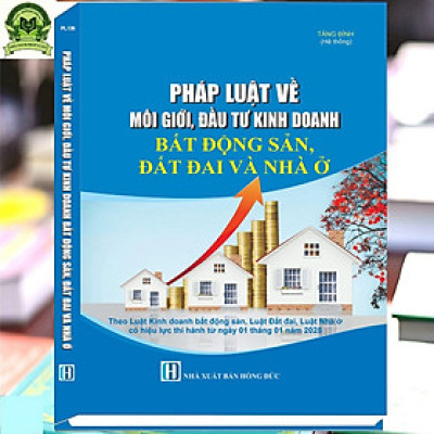 Pháp Luật Về Môi Giới, Đầu Tư Kinh Doanh Bất Động Sản, Đất Đai Và Nhà Ở