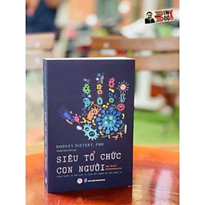 SIÊU TỔ CHỨC CON NGƯỜI(The Human Superorganism) - Minh triết về thế giới vi sinh vật trong cơ thể chúng ta  - Rodney Dietert, PhD - Team Nhà Hân dịch– Huy Hoàng Books -NXB Dân Trí