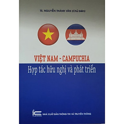 Việt Nam - Campuchia - Hợp Tác Hữu Nghị Và Phát Triển