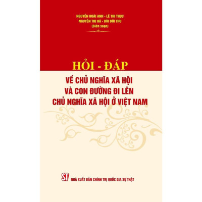 Sách - Hỏi - Đáp Về Chủ Nghĩa Xã Hội Và Con Đường Đi Lên Chủ Nghĩa Xã Hội Ở Việt Nam - NXB Chính Trị Quốc Gia