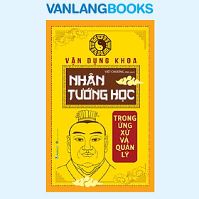 Vận Dụng Khoa Nhân Tướng Học Trong ứng Xử & Quản Lý - Vanlangbooks