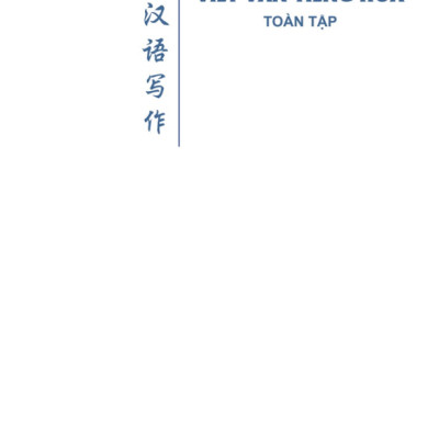 Chinh Phục Kỹ Năng Viết Văn Tiếng Hoa Toàn Tập
